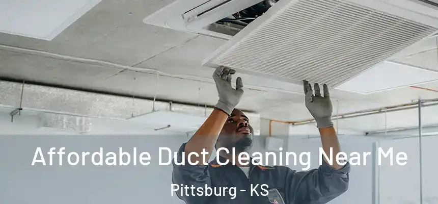 Affordable Duct Cleaning Near Me Pittsburg - KS