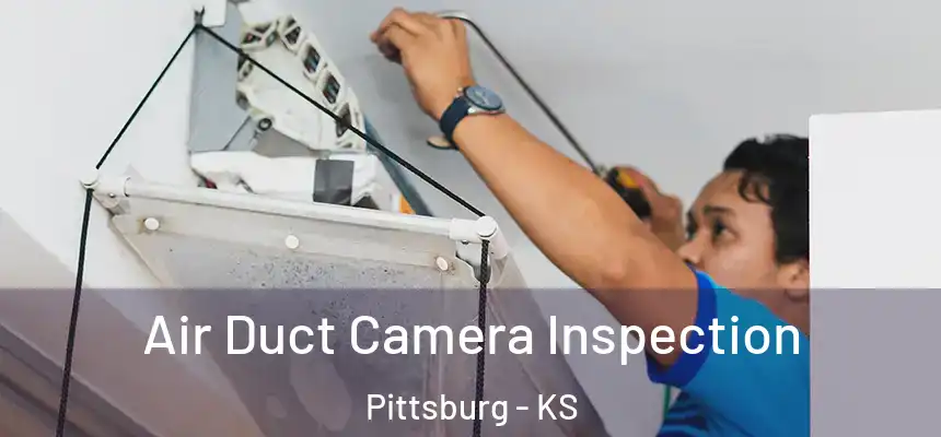  Air Duct Camera Inspection Pittsburg - KS