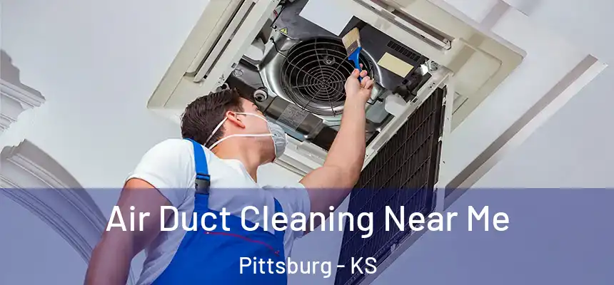 Air Duct Cleaning Near Me Pittsburg - KS