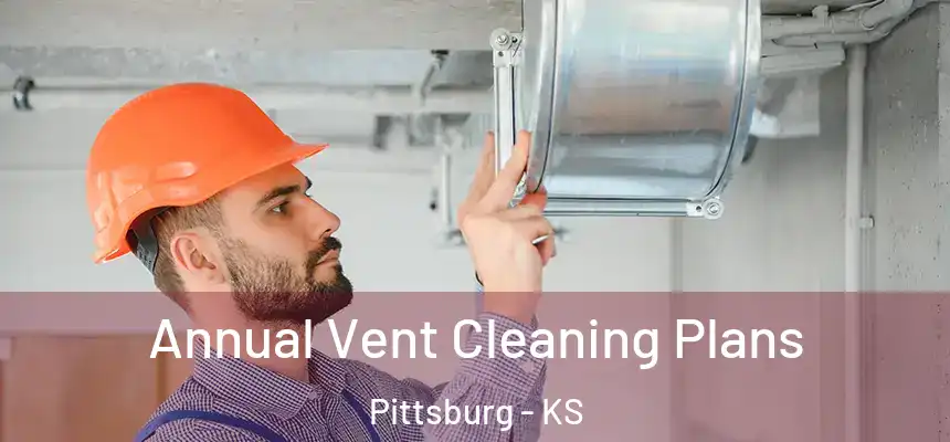 Annual Vent Cleaning Plans Pittsburg - KS