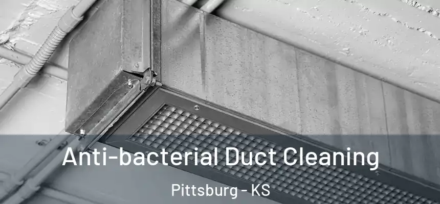  Anti-bacterial Duct Cleaning Pittsburg - KS