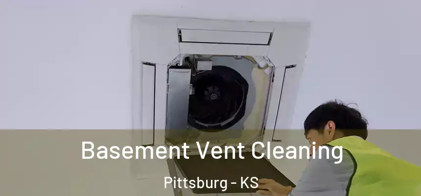  Basement Vent Cleaning Pittsburg - KS