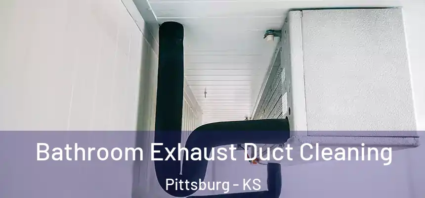 Bathroom Exhaust Duct Cleaning Pittsburg - KS