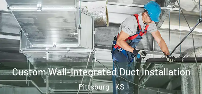  Custom Wall-Integrated Duct Installation Pittsburg - KS