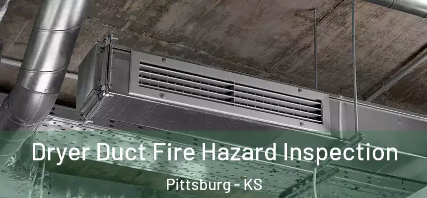 Dryer Duct Fire Hazard Inspection Pittsburg - KS