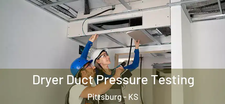 Dryer Duct Pressure Testing Pittsburg - KS