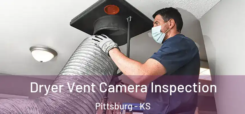  Dryer Vent Camera Inspection Pittsburg - KS