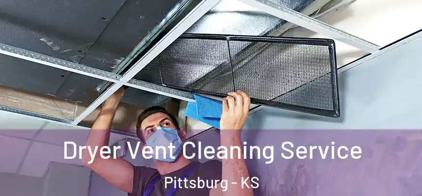  Dryer Vent Cleaning Service Pittsburg - KS