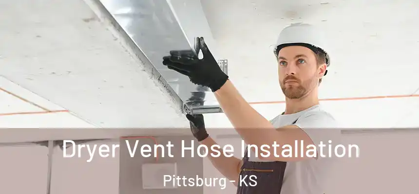  Dryer Vent Hose Installation Pittsburg - KS