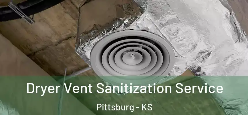  Dryer Vent Sanitization Service Pittsburg - KS