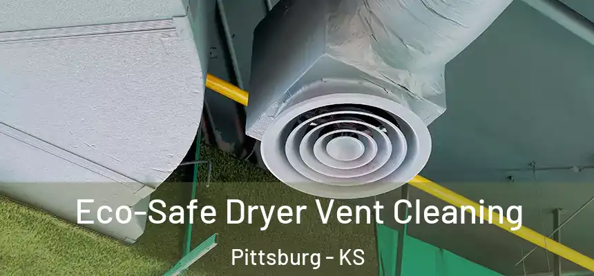  Eco-Safe Dryer Vent Cleaning Pittsburg - KS