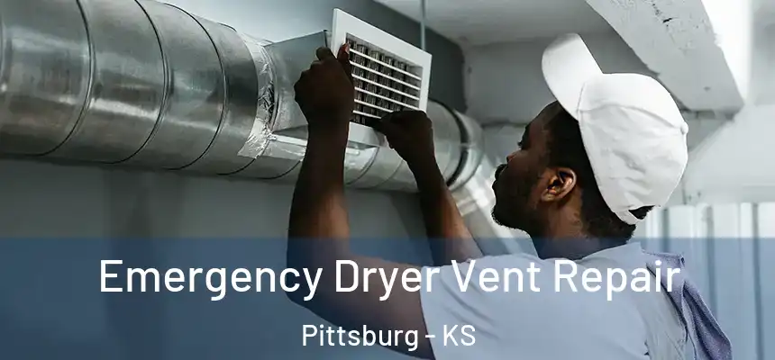 Emergency Dryer Vent Repair Pittsburg - KS
