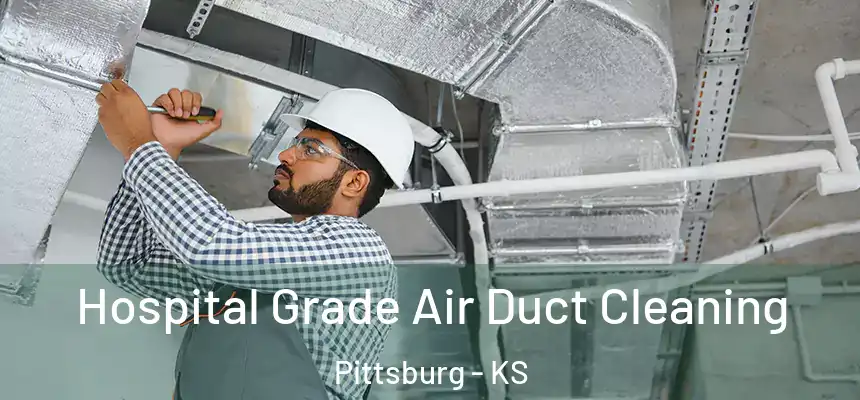 Hospital Grade Air Duct Cleaning Pittsburg - KS
