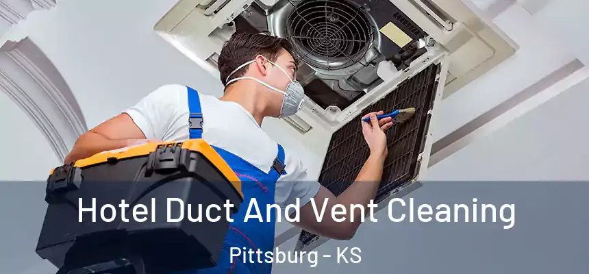  Hotel Duct And Vent Cleaning Pittsburg - KS