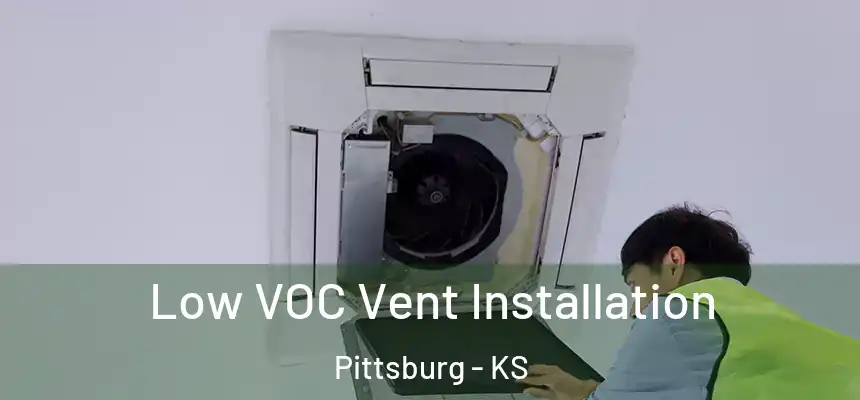 Low VOC Vent Installation Pittsburg - KS