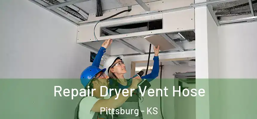 Repair Dryer Vent Hose Pittsburg - KS