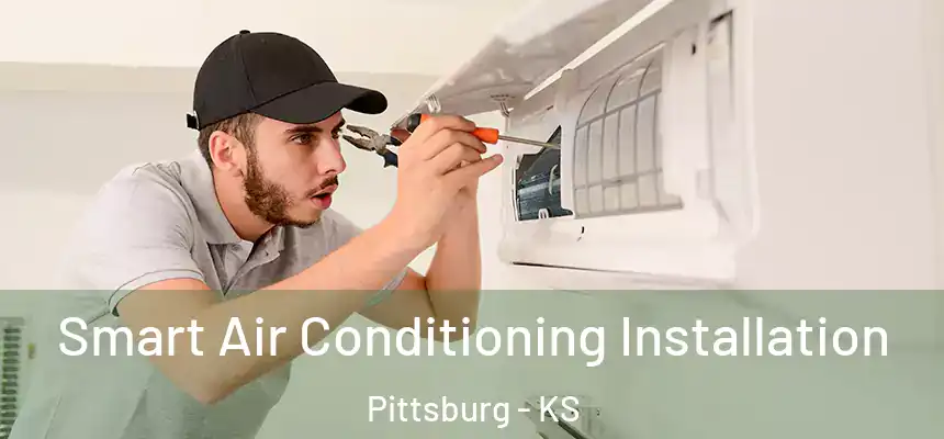 Smart Air Conditioning Installation Pittsburg - KS