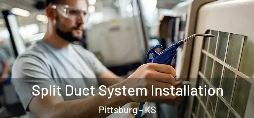  Split Duct System Installation Pittsburg - KS
