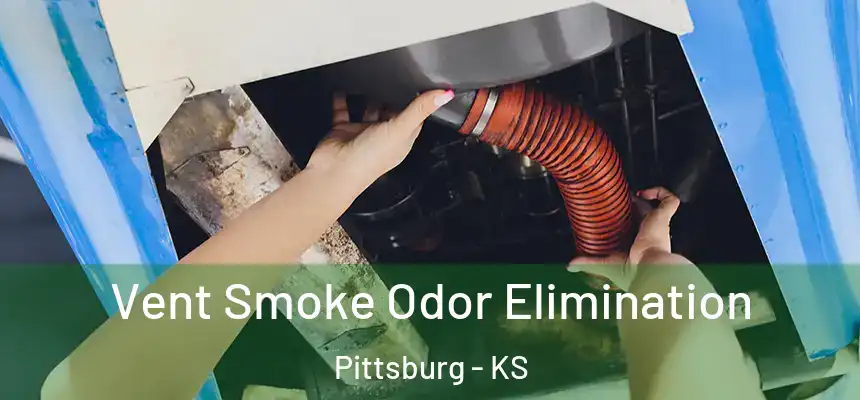 Vent Smoke Odor Elimination Pittsburg - KS